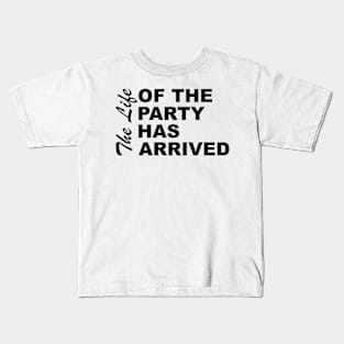 The Life Of The Party Has Arrived Sayings Sarcasm Humor Quotes Kids T-Shirt